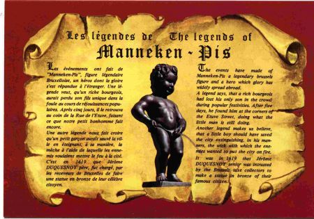 The legend of the manneken pis famous bronze located in Brussels. It was one of the first and last things I seen during my mission.
Don  Sagle
05 Jan 2003
