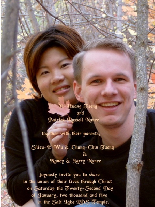 the wedding will be in the Salt Lake Temple! If you would like to attend, please e-mail me.
Yi-Huang  Nance
22 Dec 2004
